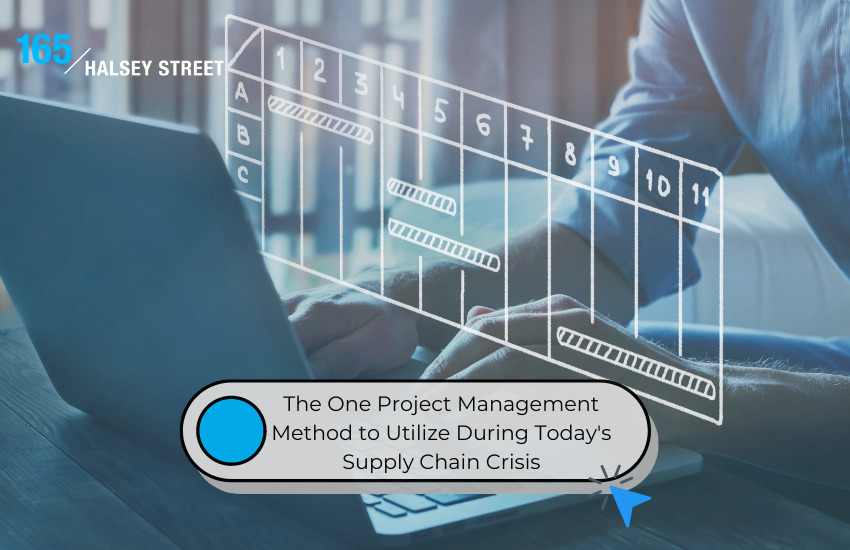 The One Project Management Method to Utilize During Today’s Supply Chain Crisis