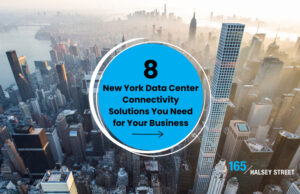 The 8 New York Data Center Connectivity Solutions You Need For Your Business