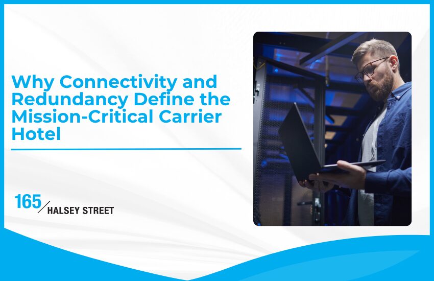 Why Connectivity and Redundancy Define the Mission-Critical Carrier Hotel