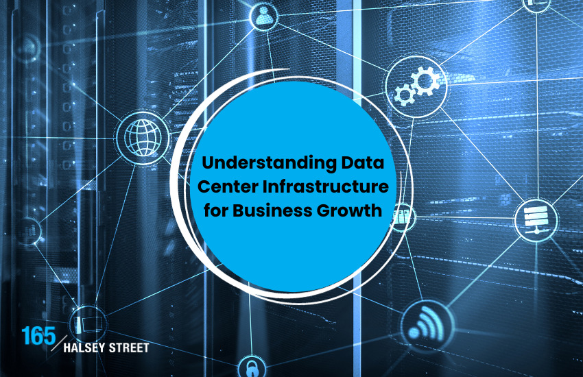 Understanding Data Center Infrastructure for Business Growth