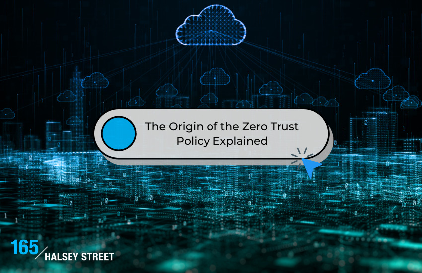 The Origin of the Zero Trust Policy Explained